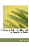 Catalogue of Books in the Library of the University of Sydney