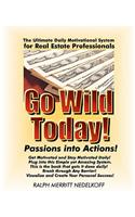 Go Wild Today! Passions Into Actions!: Your Ultimate Daily Motivational System For Success! For Real Estate Professionals(English)