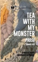 Tea With My Monster - Prose (Contributor Edition): A Mental Health Awareness Anthology