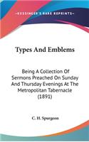 Types And Emblems: Being A Collection Of Sermons Preached On Sunday And Thursday Evenings At The Metropolitan Tabernacle (1891)