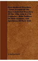 Post-Medieval Preachers - Some Account of the Most Celebrated Preachers of the 15th, 16th, & 17th Centuries - With Outlines of Their Sermons, and Spec