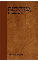 On Some Ministerial Duties - Catechizing, Preaching, &c.