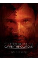 The Story Behind the Current Revolutions
