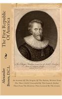 The First Republic of America: An Account of the Origins of the Nation, Written from the Then (1624) Concealed by the Council, Rather Than from the Histories Then Licensed by the Crown.