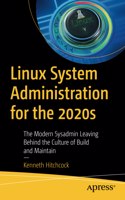 Linux System Administration for the 2020s: The Modern Sysadmin Leaving Behind the Culture of Build and Maintain
