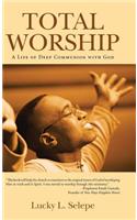 Total Worship: A Life of Deep Communion with God