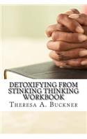 Detoxifying From Stinking Thinking: Change Your Mind and Change Your Life Workbook(English)