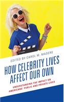 How Celebrity Lives Affect Our Own