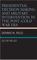 Presidential Decision Making and Military Intervention in the Post–Cold War Era