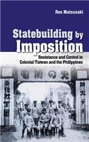 Statebuilding by Imposition: Resistance and Control in Colonial Taiwan and the Philippines