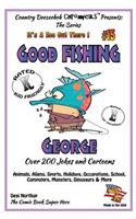 Good FISHING George - Over 200 Jokes + Cartoons - Animals, Aliens, Sports, Holidays, Occupations, School, Computers, Monsters, Dinosaurs & More - in BLACK and WHITE