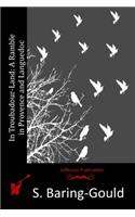 In Troubadour-Land: A Ramble in Provence and Languedoc(English)