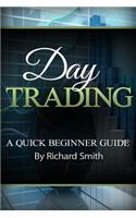 Day Trading a Beginner Trading Guide: (day Trading for Beginner, Day Trading Strategies, Daytrader, How to Trade Stocks, Penny Stock, Make Money Online)(English)