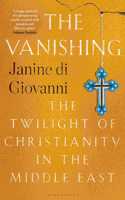 The Vanishing: The Twilight of Christianity in the Middle East