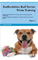 Staffordshire Bull Terrier Tricks Training Staffordshire Bull Terrier Tricks & Games Training Tracker & Workbook. Includes: Staffordshire Bull Terrier Multi-Level Tricks, Games & Agility. Part 1