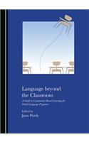 Language Beyond the Classroom: A Guide to Community-Based Learning for World Language Programs