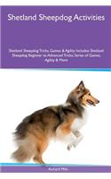 Shetland Sheepdog Activities Shetland Sheepdog Tricks, Games & Agility. Includes: Shetland Sheepdog Beginner to Advanced Tricks, Series of Games, Agility and More