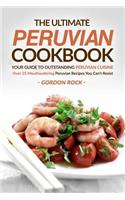 The Ultimate Peruvian Cookbook - Your Guide to Outstanding Peruvian Cuisine