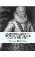woman killed with kindness, and The fair maid of the west. By