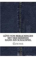 Götz von Berlichingen mit der eisernen Hand: Ein Schauspiel