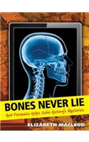 Bones Never Lie: How Forensics Helps Solve History's Mysteries