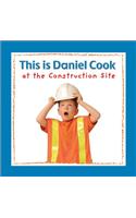 This Is Daniel Cook at the Construction Site
