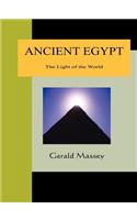 Ancient Egypt - The Light of the World: A Work of Reclamation and Restitution in Twelve Books