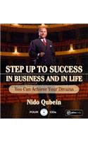 Step Up to Success in Business and in Life: You Can Achieve Your Dreams!