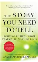 Story You Need to Tell: Writing to Heal from Trauma, Illness, or Loss