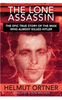 Lone Assassin: The Epic True Story of the Man Who Almost Killed Hilter