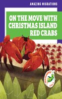On the Move with Christmas Island Red Crabs: (Amazing Migrations)