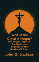 Was Jesus Christ a Negro? and The African Origin of the Myths & Legends of the Garden of Eden The Roman Cookery Book Hardcover