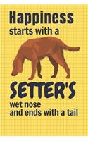 Happiness starts with a Setter's wet nose and ends with a tail: For Setter Dog Fans