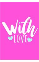 With Love: Blank Lined Notebook Journal: Valentines Gift for Women Her Girl Wife Girlfriend 6x9 - 110 Blank Pages - Plain White Paper - Soft Cover Book
