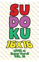 Sudoku 16 x 16 Level 4: Super Hard! Vol. 19: Play 16x16 Grid Sudoku Super Hard Level Volume 1-40 Solve Number Puzzles Become A Sudoku Expert On The Road Paper Logic Games S