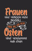 Frauen Sind Vielleicht Nicht Perfekt Aber Die Aus Dem Osten Sind Verdammt Nah Dran: Ossi DDR & Ostdeutschland Notizbuch 6'x9' Liniert Geschenk für Sächsisch & Ostalgie