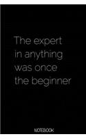 The expert in anything was once the beginner Notebook