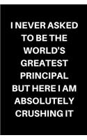 I Never Asked To Be The World's Greatest Principal, But Here I Am Absolutely Crushing It