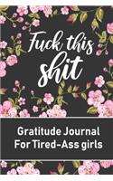 Fuck this shit Gratitude Journal for Tired-Ass girls