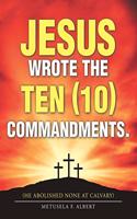 Jesus Wrote the Ten (10) Commandments.