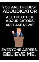 You Are The Best Adjudicator All The Other Adjudicators Are Fake News. Everyone Agrees. Believe Me.: Trump 2020 Notebook, Funny Productivity Planner, Daily Organizer For Work, Schedule Book, Meetings Writing Paper, For Arbitrators