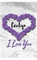 Evelyn I Love You: Flowers & Marble Romance Prosperity and Bashfulness - Motivational & Inspirational Women & Girls Funny Notebook Wide Ruled Lined Journal ( Legal rul