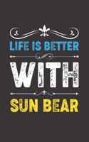 Life Is Better With Sun Bear