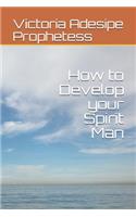 How to Develop your Spirit Man