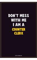 Don't Mess With Me, I Am A Counter Clerk