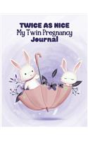 Twice as nice my twin pregnancy journal: 41-Week Guided PREGNANCY Childbirth JOURNAL, best Memory Keepsake Notebook 8.5x11 inches