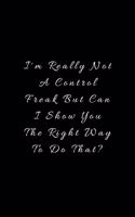 I'm really not a Control Freak But... Can I show you the right way to do that?