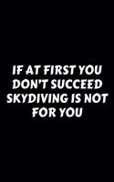 If At First You Don't Succeed Skydiving Is Not For You