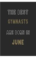 The Best gymnasts are Born in June journal: 6*9 Lined Diary Notebook, Journal or Planner and Gift with 120 pages