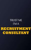 Trust Me I'm A recruitment consultant Notebook - Funny recruitment consultant Gift